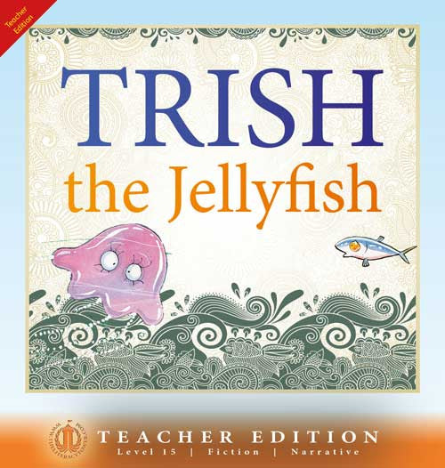 Trish the Jellyfish (Teacher Edition - Level 15)
