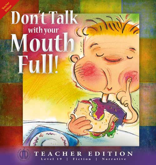 Don't Talk With Your Mouth Full (Teacher Edition - Level 19)